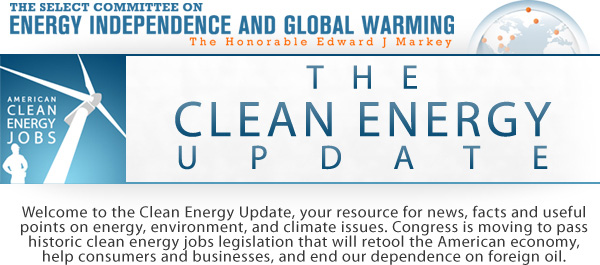 The Clean Energy Update from the Select Committee on Energy Independence and Global Warming